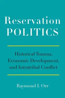 Polityka rezerwatów: Trauma historyczna, rozwój gospodarczy i konflikt międzyplemienny - Reservation Politics: Historical Trauma, Economic Development, and Intratribal Conflict