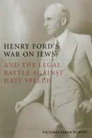 Wojna Henry'ego Forda z Żydami i prawna walka z mową nienawiści - Henry Ford's War on Jews and the Legal Battle Against Hate Speech