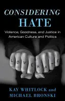 Rozważania o nienawiści: przemoc, dobro i sprawiedliwość w amerykańskiej kulturze i polityce - Considering Hate: Violence, Goodness, and Justice in American Culture and Politics