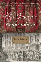 The Queen's Embroiderer: Prawdziwa historia Paryża, kochanków, oszustów i pierwszego kryzysu giełdowego - The Queen's Embroiderer: A True Story of Paris, Lovers, Swindlers, and the First Stock Market Crisis