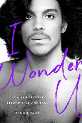 I Wonder U: Jak Prince wyszedł poza rasę i powrócił - I Wonder U: How Prince Went Beyond Race and Back