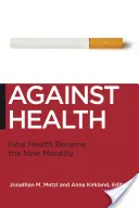 Przeciwko zdrowiu: Jak zdrowie stało się nową moralnością - Against Health: How Health Became the New Morality