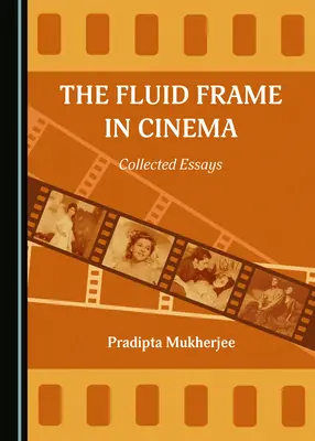 Płynny kadr w kinie: Eseje zebrane - The Fluid Frame in Cinema: Collected Essays