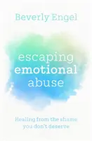 Escaping Emotional Abuse - Uzdrowienie ze wstydu, na który nie zasługujesz - Escaping Emotional Abuse - Healing from the shame you don't deserve