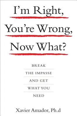 Ja mam rację, ty się mylisz, co teraz? Przełam impas i zdobądź to, czego potrzebujesz - I'm Right, You're Wrong, Now What?: Break the Impasse and Get What You Need