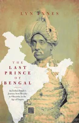 Ostatni książę Bengalu: podróż rodziny z indyjskiego pałacu do australijskiego odludzia - The Last Prince of Bengal: A Family's Journey from an Indian Palace to the Australian Outback