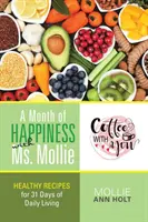 Miesiąc szczęścia z panią Mollie: zdrowe przepisy na 31 dni codziennego życia - A Month of Happiness with Ms. Mollie: Healthy Recipes for 31 Days of Daily Living