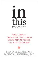 In This Moment: Pięć kroków do przekroczenia stresu z wykorzystaniem uważności i neuronauki - In This Moment: Five Steps to Transcending Stress Using Mindfulness and Neuroscience