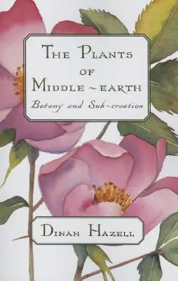 Rośliny Śródziemia: Botanika i subkreacja - The Plants of Middle Earth: Botany and Sub-Creation