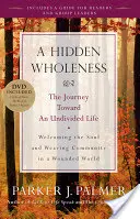 Ukryta całość: Podróż ku niepodzielnemu życiu [z DVD] - A Hidden Wholeness: The Journey Toward an Undivided Life [With DVD]