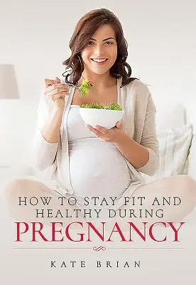 Jak zachować formę i zdrowie podczas ciąży - How to Stay Fit and Healthy During Pregnancy