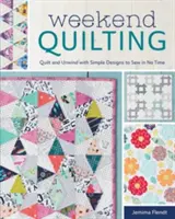 Weekendowe pikowanie: Kołdra i relaks z prostymi wzorami do uszycia w mgnieniu oka - Weekend Quilting: Quilt and Unwind with Simple Designs to Sew in No Time