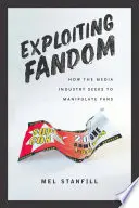 Wykorzystywanie fandomu: Jak przemysł medialny próbuje manipulować fanami - Exploiting Fandom: How the Media Industry Seeks to Manipulate Fans