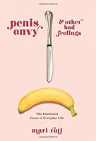 Zazdrość o penisa i inne złe uczucia: Emocjonalne koszty życia codziennego - Penis Envy and Other Bad Feelings: The Emotional Costs of Everyday Life