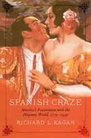 Hiszpański szał: fascynacja Ameryki hiszpańskim światem w latach 1779-1939 - The Spanish Craze: America's Fascination with the Hispanic World, 1779-1939