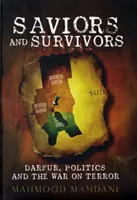 Zbawcy i ocaleni - Darfur, polityka i wojna z terroryzmem - Saviors and Survivors - Darfur, Politics, and the War on Terror