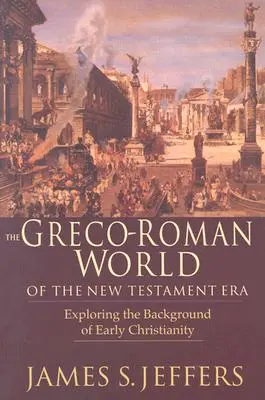 Grecko-rzymski świat epoki Nowego Testamentu: Odkrywanie tła i wczesnego chrześcijaństwa - The Greco-Roman World of the New Testament Era: Exploring the Background & Early Christianity