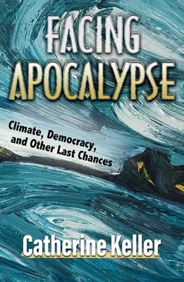 W obliczu apokalipsy: Klimat, demokracja i inne ostatnie szanse - Facing Apocalypse: Climate, Democracy, and Other Last Chances