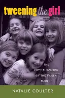 Tweening the Girl; krystalizacja rynku dla nastolatek - Tweening the Girl; The Crystallization of the Tween Market
