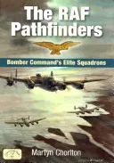 RAF Pathfinders: Elitarna eskadra dowództwa bombowców - The RAF Pathfinders: Bomber Command's Elite Squadron