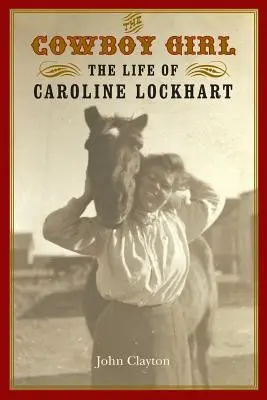 Dziewczyna kowboja: życie Caroline Lockhart - The Cowboy Girl: The Life of Caroline Lockhart