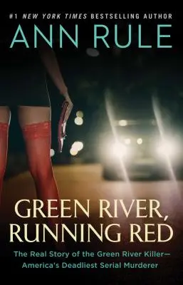 Green River, Running Red: Prawdziwa historia seryjnego mordercy z Green River - najbardziej śmiercionośnego mordercy w Ameryce - Green River, Running Red: The Real Story of the Green River Killer--America's Deadliest Serial Murderer