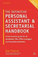 The Definitive Personal Assistant & Secretarial Handbook: Przewodnik po najlepszych praktykach dla wszystkich sekretarek, pas, kierowników biur i asystentów wykonawczych - The Definitive Personal Assistant & Secretarial Handbook: A Best Practice Guide for All Secretaries, Pas, Office Managers and Executive Assistants