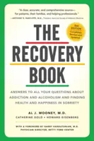 The Recovery Book: Odpowiedzi na wszystkie pytania dotyczące uzależnienia i alkoholizmu oraz odnajdywania zdrowia i szczęścia w trzeźwości - The Recovery Book: Answers to All Your Questions about Addiction and Alcoholism and Finding Health and Happiness in Sobriety