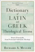 Słownik łacińskich i greckich terminów teologicznych: Zaczerpnięty głównie z protestanckiej teologii scholastycznej - Dictionary of Latin and Greek Theological Terms: Drawn Principally from Protestant Scholastic Theology