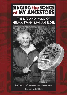Śpiewając pieśni moich przodków, tom 244: Życie i muzyka Helmy Swan, starszej plemienia Makah - Singing the Songs of My Ancestors, Volume 244: The Life and Music of Helma Swan, Makah Elder