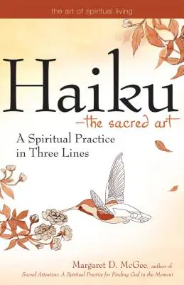 Haiku - święta sztuka: Duchowa praktyka w trzech liniach - Haiku--The Sacred Art: A Spiritual Practice in Three Lines