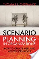 Planowanie scenariuszy w organizacjach: Jak tworzyć, wykorzystywać i oceniać scenariusze - Scenario Planning in Organizations: How to Create, Use, and Assess Scenarios