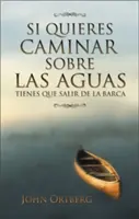 Si Quieres Caminar Sobre Las Aguas Tiene Que Salir de la Barca = Jeśli chcesz chodzić po wodzie - Si Quieres Caminar Sobre Las Aguas Tiene Que Salir de la Barca = If You Want to Walk on Water