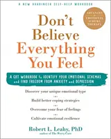 Don't Believe Everything You Feel: A CBT Workbook to Identify Your Emotional Schemas and Find Freedom from Anxiety and Depression (Nie wierz we wszystko, co czujesz: podręcznik CBT do identyfikacji schematów emocjonalnych i uwolnienia się od lęku i depresji) - Don't Believe Everything You Feel: A CBT Workbook to Identify Your Emotional Schemas and Find Freedom from Anxiety and Depression