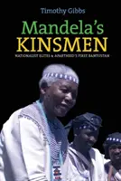 Mandela's Kinsmen: Nacjonalistyczne elity i pierwszy bantustan Apartheidu - Mandela's Kinsmen: Nationalist Elites and Apartheid's First Bantustan