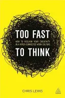 Too Fast to Think: How to Reclaim Your Creativity in a Hyper-Connected Work Culture (Zbyt szybko, by myśleć: jak odzyskać kreatywność w kulturze pracy opartej na hiperpołączeniach) - Too Fast to Think: How to Reclaim Your Creativity in a Hyper-Connected Work Culture