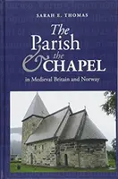 Parafia i kaplica w średniowiecznej Wielkiej Brytanii i Norwegii - The Parish and the Chapel in Medieval Britain and Norway