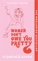 Kobiety nie są ci dłużne - małe wydanie - Women Don't Owe You Pretty - The Small Edition