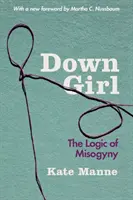 Down Girl: Logika mizoginii - Down Girl: The Logic of Misogyny