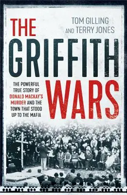 The Griffith Wars: Mocna, prawdziwa historia morderstwa Donalda Mackaya i miasta, które stanęło do walki z mafią - The Griffith Wars: The Powerful True Story of Donald Mackay's Murder and the Town That Stood Up to the Mafia