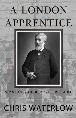 Londyński uczeń: Sir Sydney Hedley Waterlow Bt - A London Apprentice: Sir Sydney Hedley Waterlow Bt