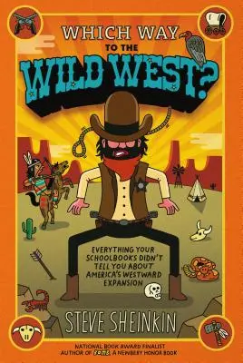 Którędy na Dziki Zachód? Wszystko, czego podręczniki szkolne nie mówiły o ekspansji Ameryki na zachód - Which Way to the Wild West?: Everything Your Schoolbooks Didn't Tell You about America's Westward Expansion