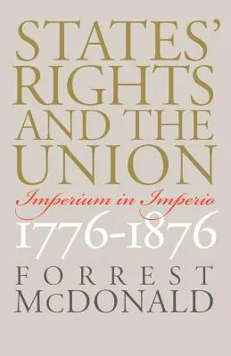 Prawa stanów i Unia: Imperium in Imperio, 1776-1876 - States' Rights and the Union: Imperium in Imperio, 1776-1876