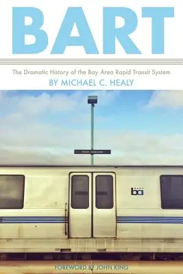 Bart: Dramatyczna historia systemu szybkiego transportu Bay Area - Bart: The Dramatic History of the Bay Area Rapid Transit System