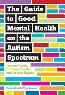 Przewodnik po dobrym zdrowiu psychicznym w spektrum autyzmu - The Guide to Good Mental Health on the Autism Spectrum