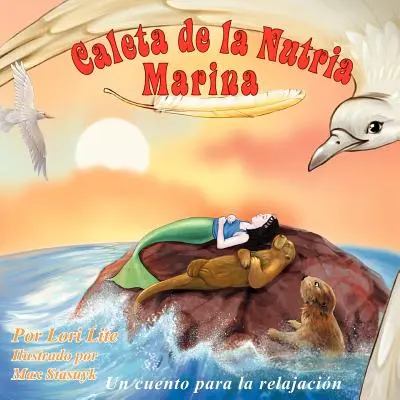 Caleta de la Nutria Marina: Cuento para la relajacin que ensea la respiracin profunda para reducir la ansiedad, el estrs y la ira, a la vez - Caleta de la Nutria Marina: Un cuento para la relajacin que ensea la respiracin profunda para reducir la ansiedad, el estrs y la ira, a la vez