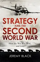 Strategia i druga wojna światowa: jak wygrano i przegrano wojnę - Strategy and the Second World War: How the War Was Won, and Lost