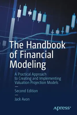 Podręcznik modelowania finansowego: Praktyczne podejście do tworzenia i wdrażania modeli prognozowania wyceny - The Handbook of Financial Modeling: A Practical Approach to Creating and Implementing Valuation Projection Models