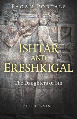 Pogańskie portale - Isztar i Ereszkigal: Córki grzechu - Pagan Portals - Ishtar and Ereshkigal: The Daughters of Sin