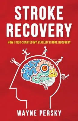 Powrót do zdrowia po udarze mózgu: Jak rozpocząłem powrót do zdrowia po udarze mózgu? - Stroke Recovery: How I Kick-Started My Stalled Stroke Recovery